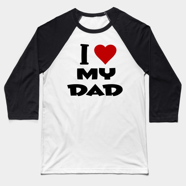 i love my dad Baseball T-Shirt by Huggy Mauve